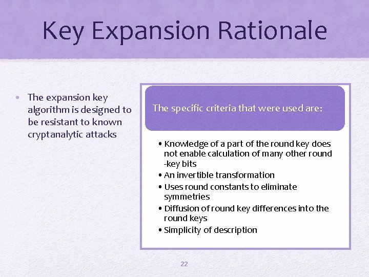 Key Expansion Rationale • The expansion key algorithm is designed to be resistant to