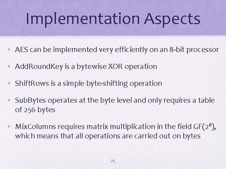 Implementation Aspects • AES can be implemented very efficiently on an 8 -bit processor