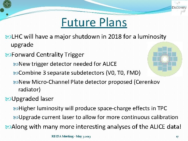 Future Plans LHC will have a major shutdown in 2018 for a luminosity upgrade