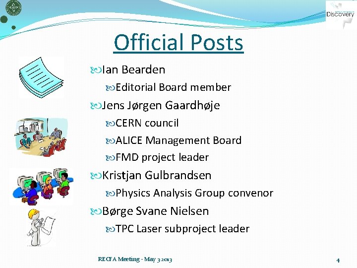 Official Posts Ian Bearden Editorial Board member Jens Jørgen Gaardhøje CERN council ALICE Management