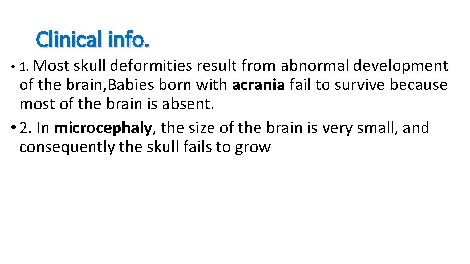 Clinical info. • 1. Most skull deformities result from abnormal development of the brain,