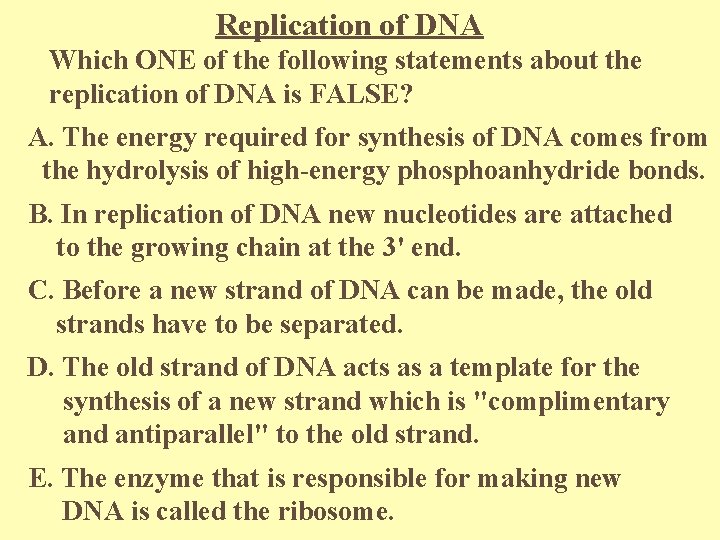 Replication of DNA Which ONE of the following statements about the replication of DNA