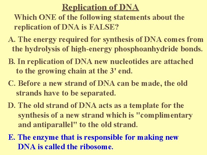 Replication of DNA Which ONE of the following statements about the replication of DNA
