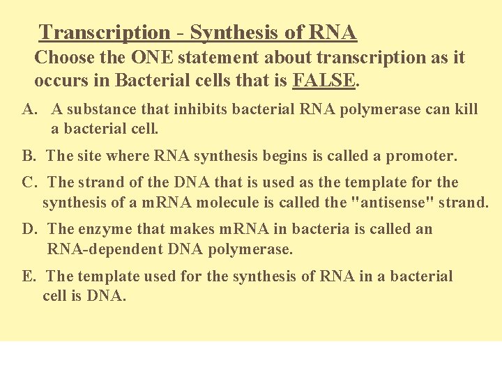 Transcription - Synthesis of RNA Choose the ONE statement about transcription as it occurs