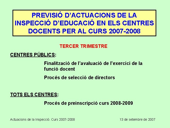 PREVISIÓ D’ACTUACIONS DE LA INSPECCIÓ D’EDUCACIÓ EN ELS CENTRES DOCENTS PER AL CURS 2007
