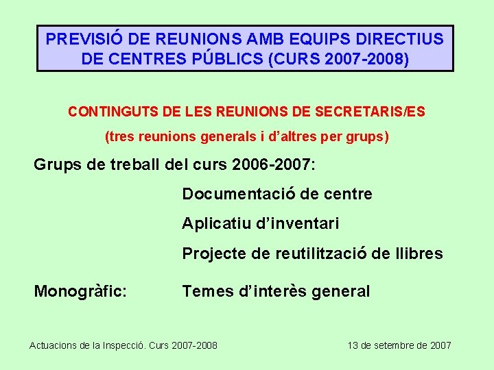 PREVISIÓ DE REUNIONS AMB EQUIPS DIRECTIUS DE CENTRES PÚBLICS (CURS 2007 -2008) CONTINGUTS DE