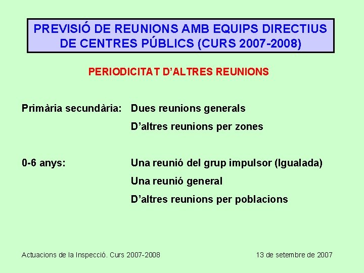 PREVISIÓ DE REUNIONS AMB EQUIPS DIRECTIUS DE CENTRES PÚBLICS (CURS 2007 -2008) PERIODICITAT D’ALTRES