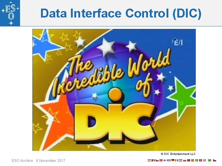 Data Interface Control (DIC) © DIC Entertainment LLC ESO Archive 6 November 2017 