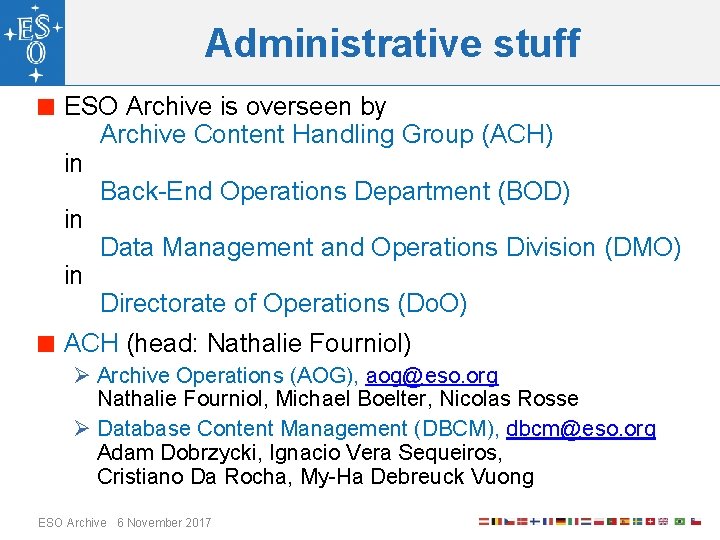 Administrative stuff ESO Archive is overseen by Archive Content Handling Group (ACH) in Back-End