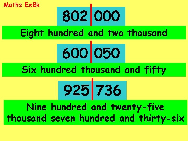 Maths Ex. Bk 802 000 Eight hundred and two thousand 600 050 Six hundred