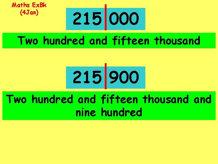 Maths Ex. Bk (4 Jan) 215 000 Two hundred and fifteen thousand 215 900