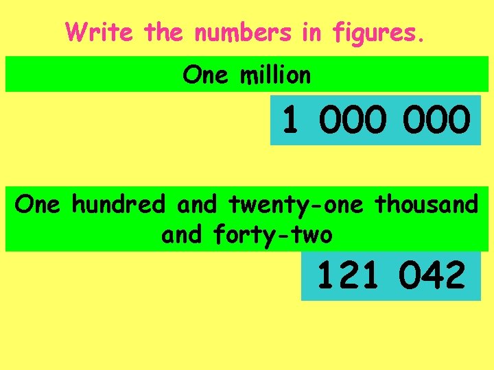 Write the numbers in figures. One million 1 000 One hundred and twenty-one thousand