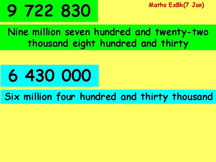 9 722 830 Maths Ex. Bk(7 Jan) Nine million seven hundred and twenty-two thousand