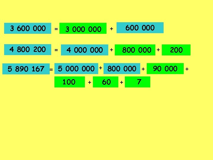 3 600 000 = 3 000 4 800 200 = 600 000 + 4