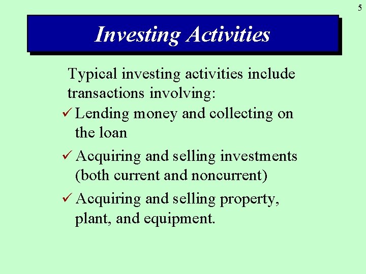 5 Investing Activities Typical investing activities include transactions involving: ü Lending money and collecting