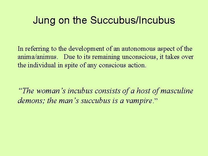 Jung on the Succubus/Incubus In referring to the development of an autonomous aspect of