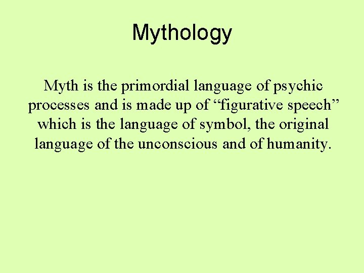 Mythology Myth is the primordial language of psychic processes and is made up of