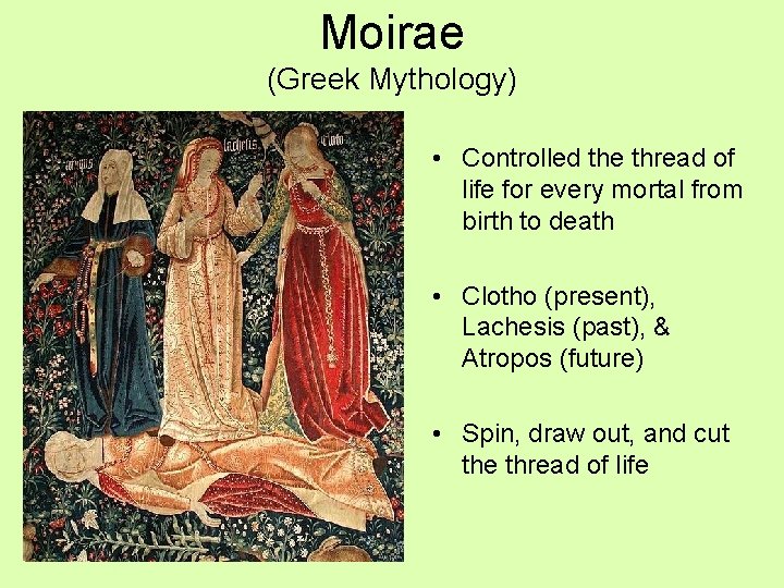 Moirae (Greek Mythology) • Controlled the thread of life for every mortal from birth