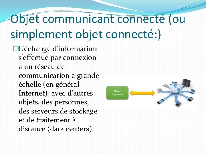 Objet communicant connecté (ou simplement objet connecté: ) �L'échange d'information s'effectue par connexion à