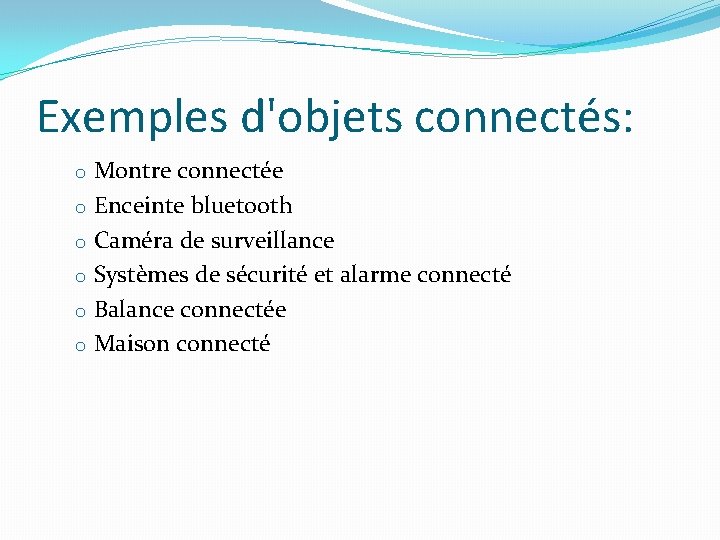 Exemples d'objets connectés: o Montre connectée o Enceinte bluetooth o Caméra de surveillance o