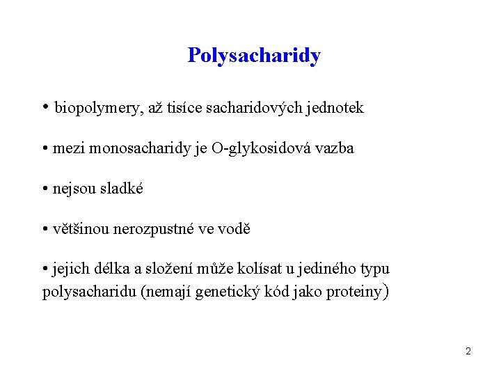 Polysacharidy • biopolymery, až tisíce sacharidových jednotek • mezi monosacharidy je O-glykosidová vazba •
