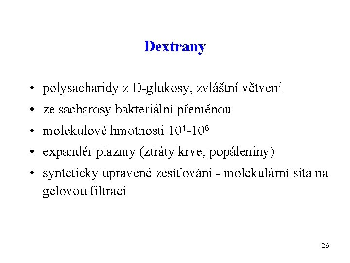 Dextrany • polysacharidy z D-glukosy, zvláštní větvení • ze sacharosy bakteriální přeměnou • molekulové