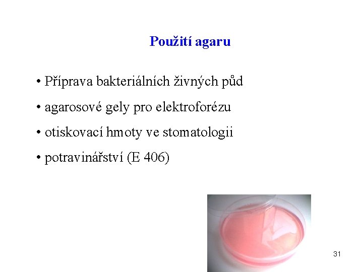 Použití agaru • Příprava bakteriálních živných půd • agarosové gely pro elektroforézu • otiskovací