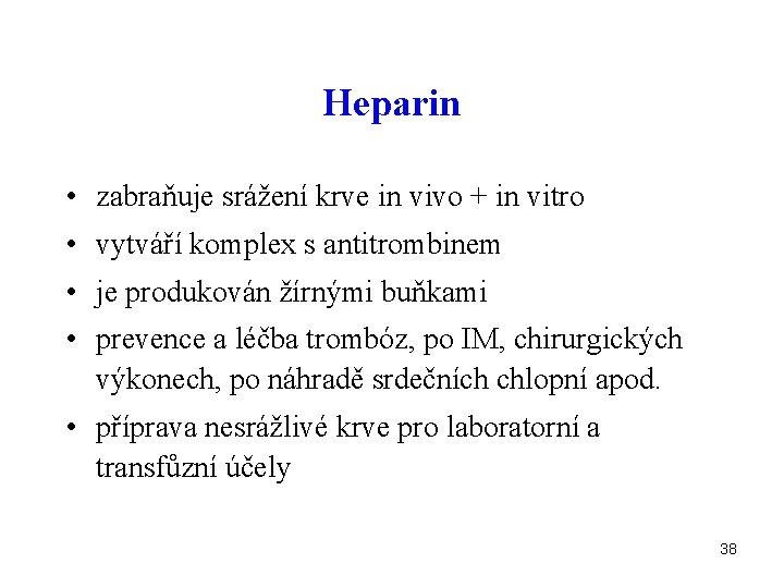Heparin • zabraňuje srážení krve in vivo + in vitro • vytváří komplex s