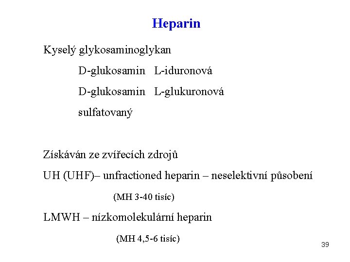Heparin Kyselý glykosaminoglykan D-glukosamin L-iduronová D-glukosamin L-glukuronová sulfatovaný Získáván ze zvířecích zdrojů UH (UHF)–