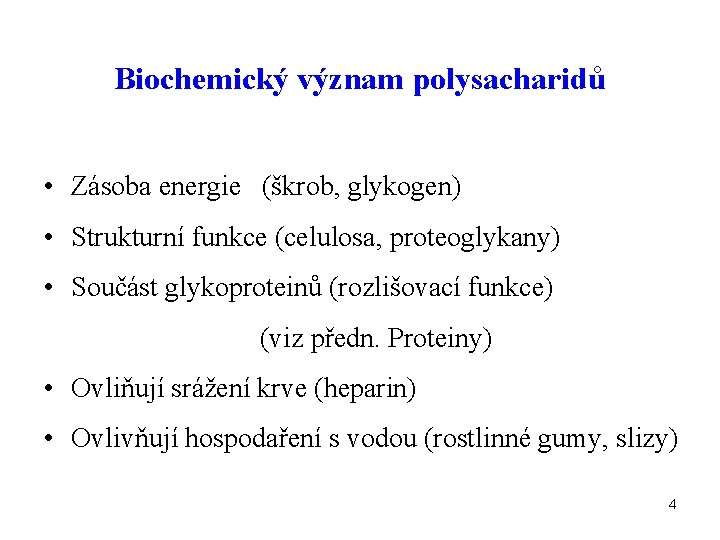 Biochemický význam polysacharidů • Zásoba energie (škrob, glykogen) • Strukturní funkce (celulosa, proteoglykany) •
