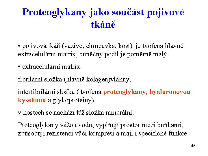 Proteoglykany jako součást pojivové tkáně • pojivová tkáň (vazivo, chrupavka, kost) je tvořena hlavně