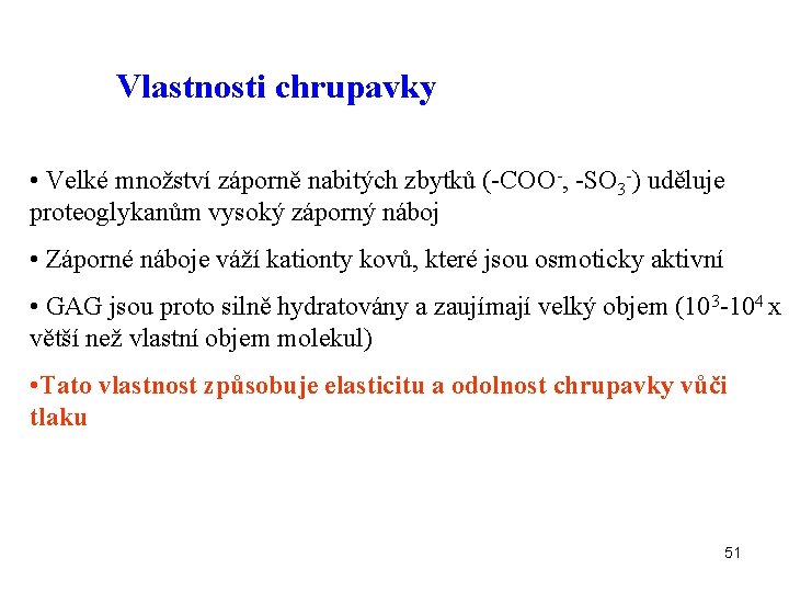 Vlastnosti chrupavky • Velké množství záporně nabitých zbytků (-COO-, -SO 3 -) uděluje proteoglykanům