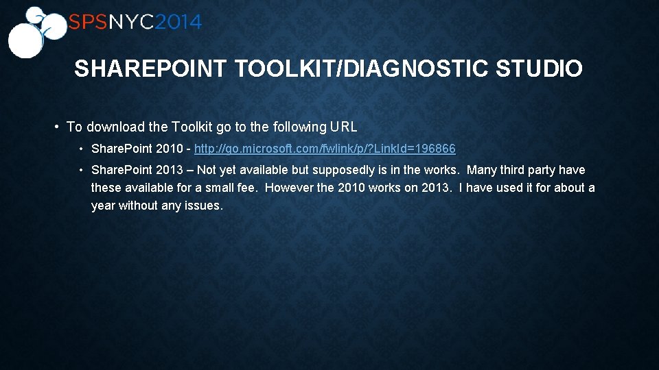 SHAREPOINT TOOLKIT/DIAGNOSTIC STUDIO • To download the Toolkit go to the following URL •