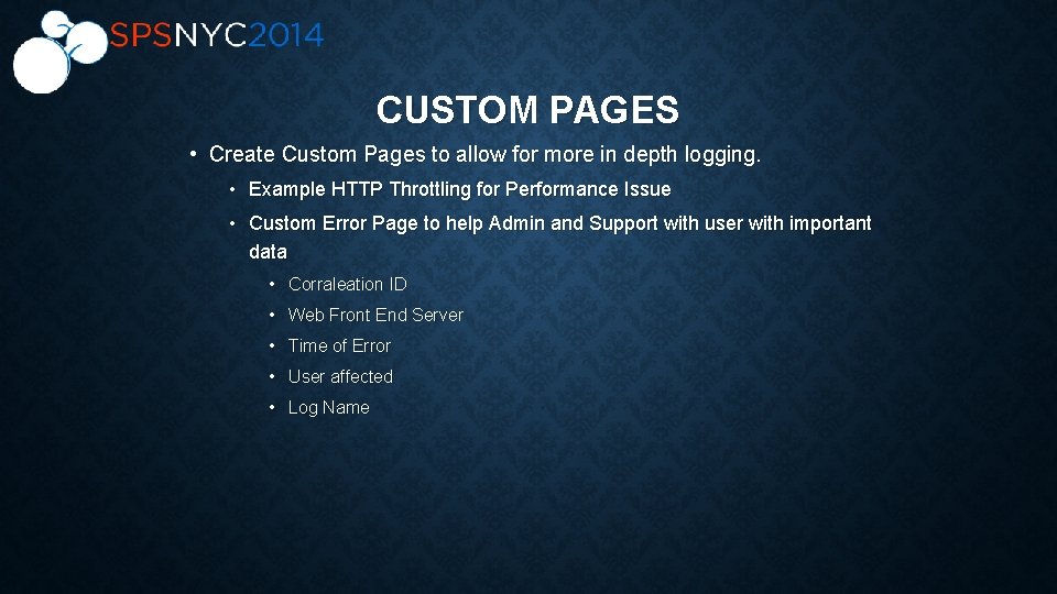 CUSTOM PAGES • Create Custom Pages to allow for more in depth logging. •