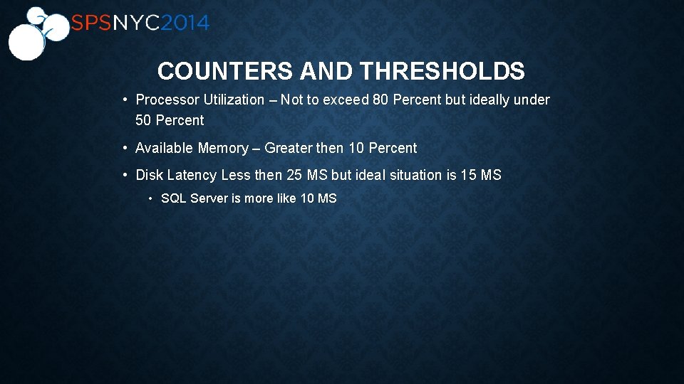 COUNTERS AND THRESHOLDS • Processor Utilization – Not to exceed 80 Percent but ideally