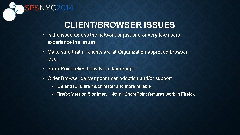CLIENT/BROWSER ISSUES • Is the issue across the network or just one or very