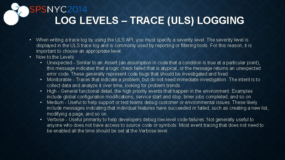 LOG LEVELS – TRACE (ULS) LOGGING • • When writing a trace log by