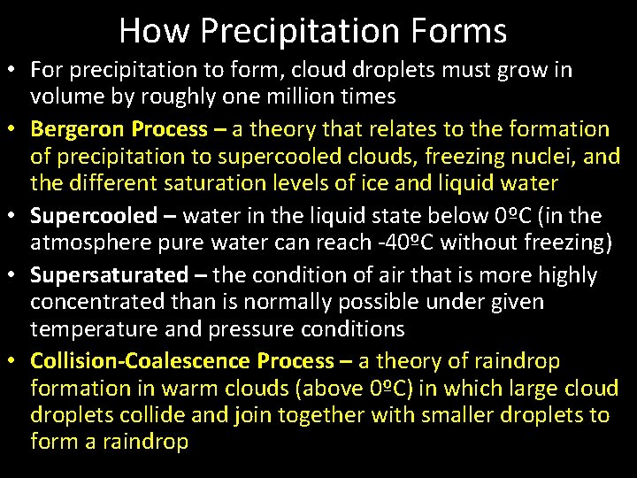 How Precipitation Forms • For precipitation to form, cloud droplets must grow in volume