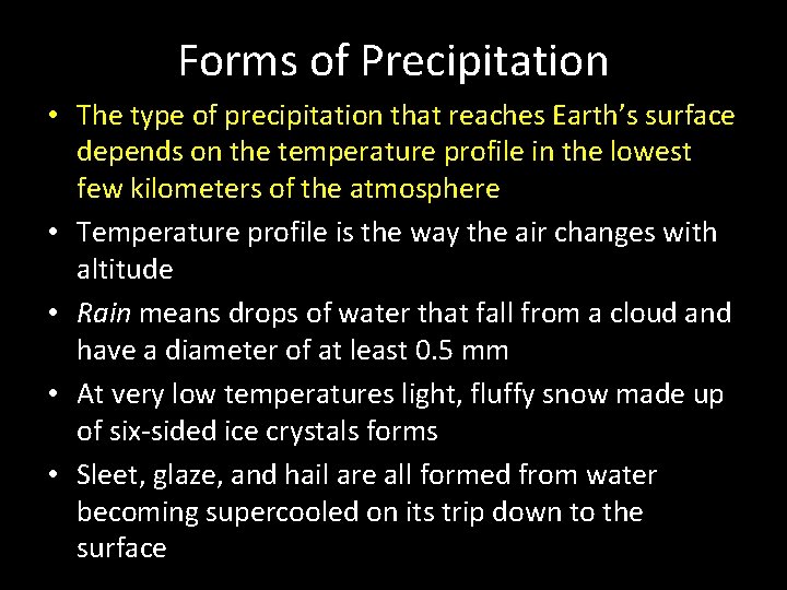 Forms of Precipitation • The type of precipitation that reaches Earth’s surface depends on