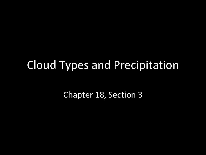 Cloud Types and Precipitation Chapter 18, Section 3 