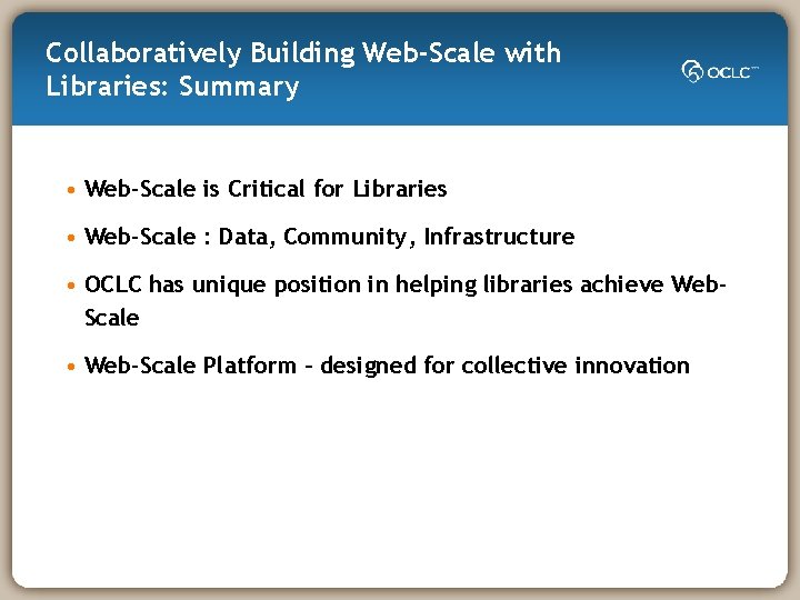 Collaboratively Building Web-Scale with Libraries: Summary • Web-Scale is Critical for Libraries • Web-Scale