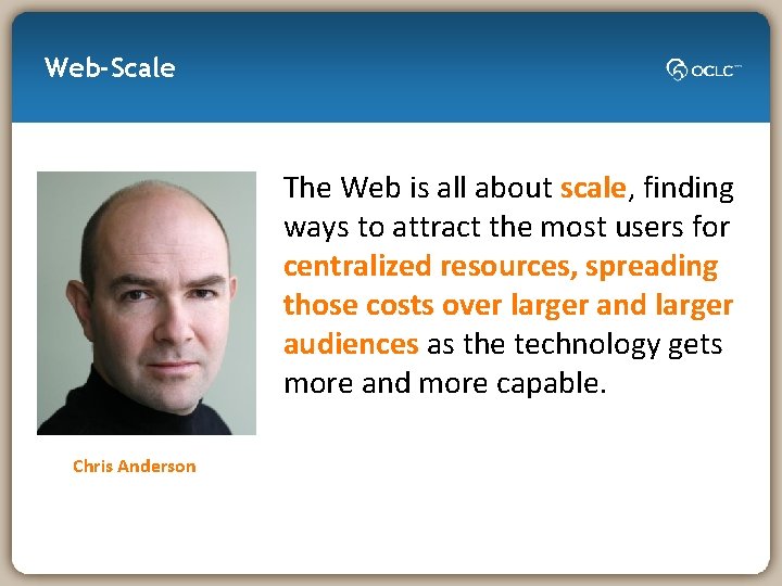 Web-Scale The Web is all about scale, finding ways to attract the most users