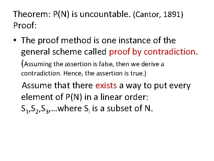 Theorem: P(N) is uncountable. (Cantor, 1891) Proof: • The proof method is one instance