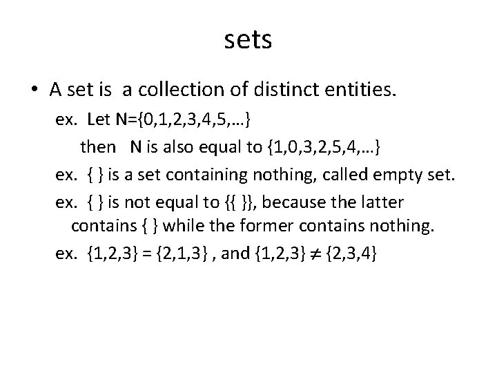 sets • A set is a collection of distinct entities. ex. Let N={0, 1,