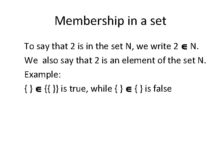 Membership in a set To say that 2 is in the set N, we