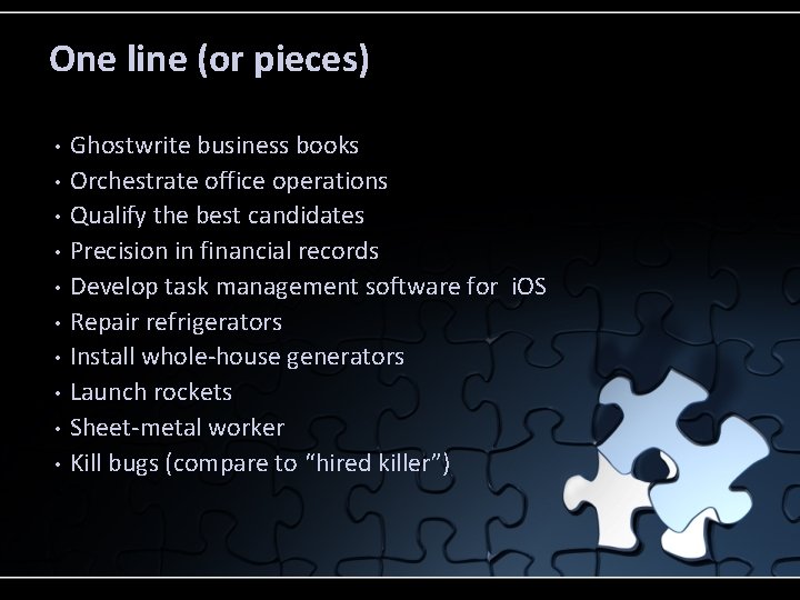 One line (or pieces) • • • Ghostwrite business books Orchestrate office operations Qualify