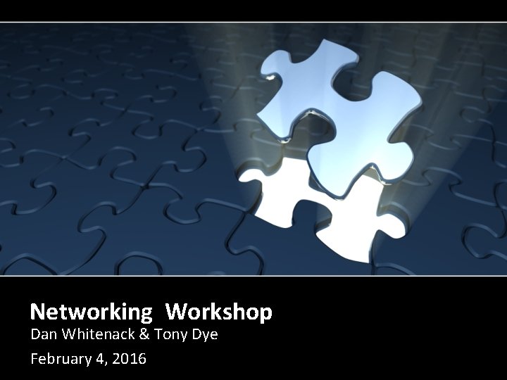 Networking Workshop Dan Whitenack & Tony Dye February 4, 2016 
