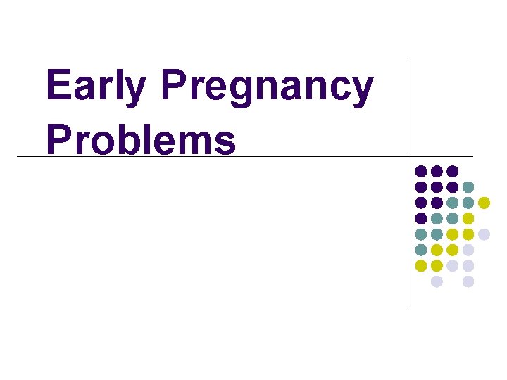 Early Pregnancy Problems 