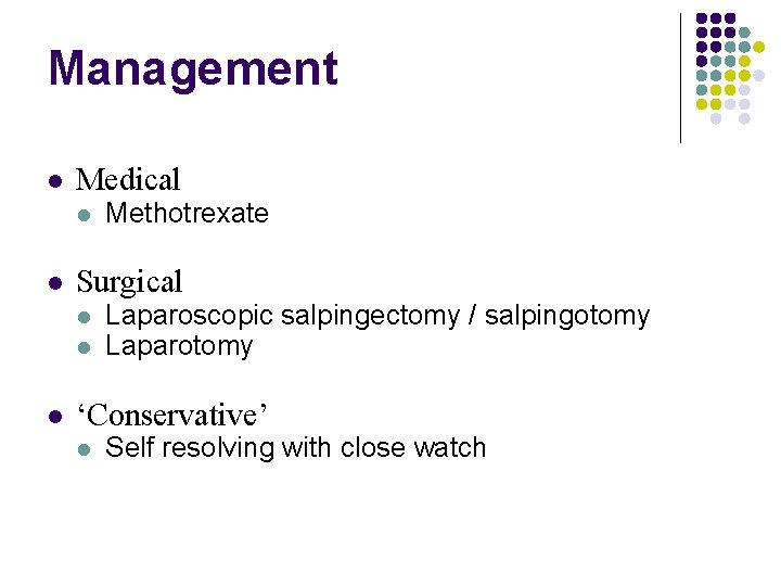 Management Medical Surgical Methotrexate Laparoscopic salpingectomy / salpingotomy Laparotomy ‘Conservative’ Self resolving with close