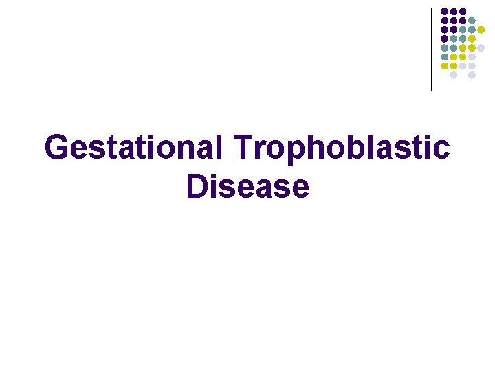 Gestational Trophoblastic Disease 